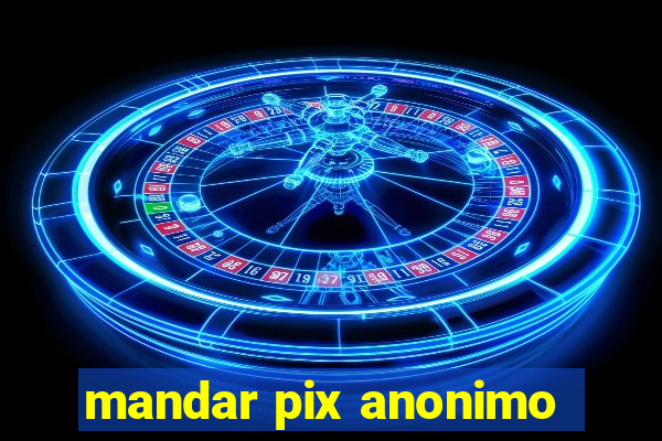 mandar pix anonimo